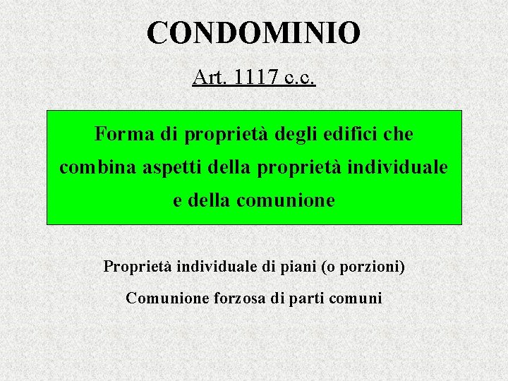 CONDOMINIO Art. 1117 c. c. Forma di proprietà degli edifici che combina aspetti della