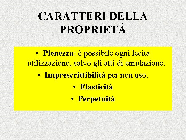 CARATTERI DELLA PROPRIETÁ • Pienezza: è possibile ogni lecita utilizzazione, salvo gli atti di