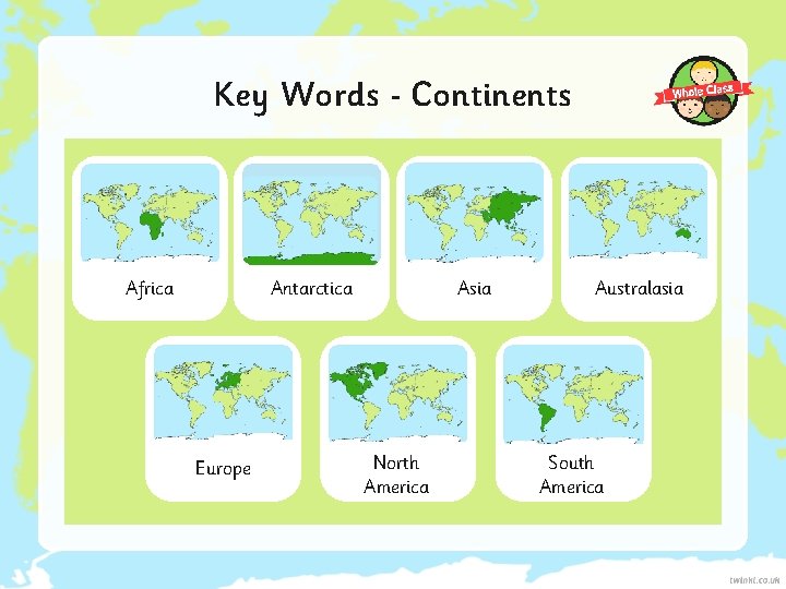 Key Words Continents Antarctica Africa Europe Asia North America Australasia South America 