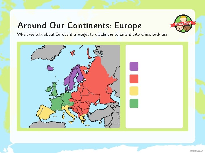 Around Our Continents: Europe When we talk about Europe it is useful to divide