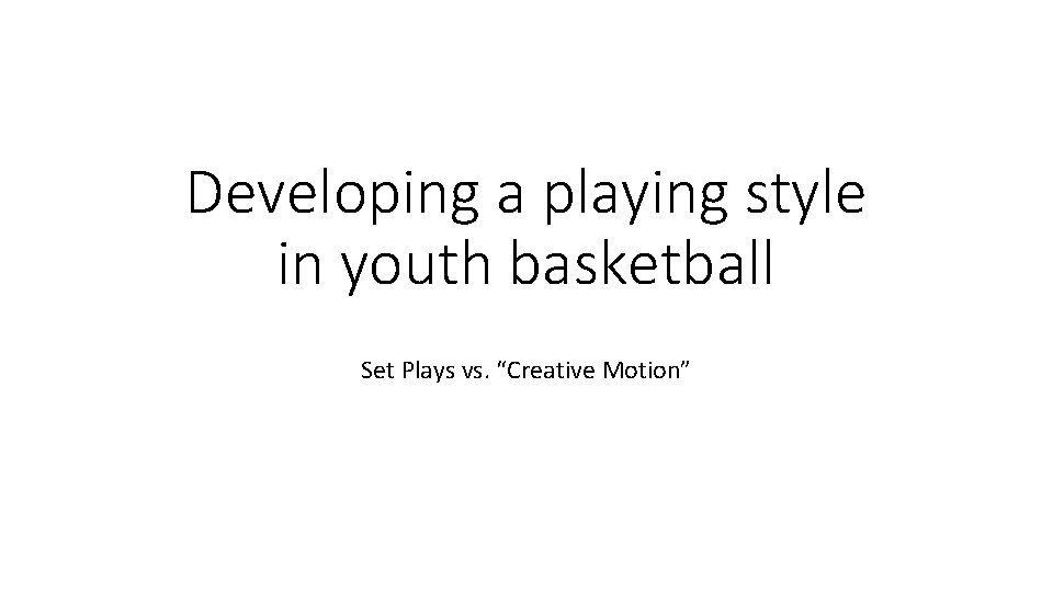 Developing a playing style in youth basketball Set Plays vs. “Creative Motion” 