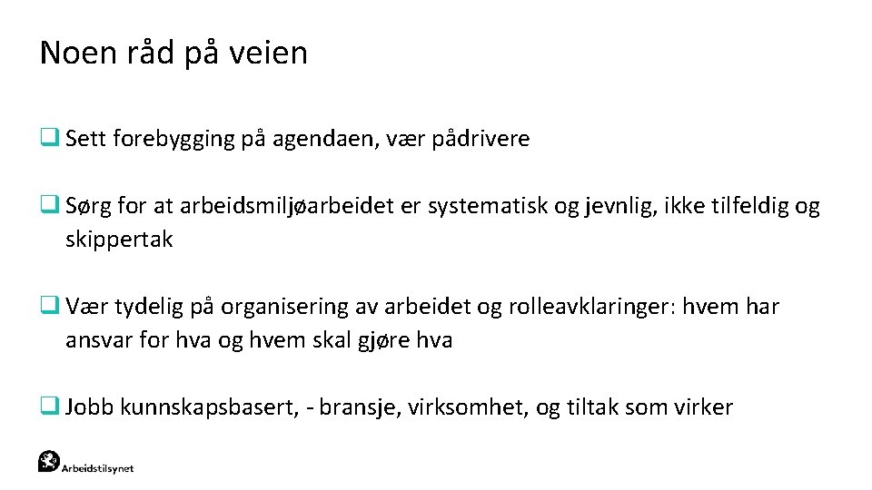 Noen råd på veien q Sett forebygging på agendaen, vær pådrivere q Sørg for