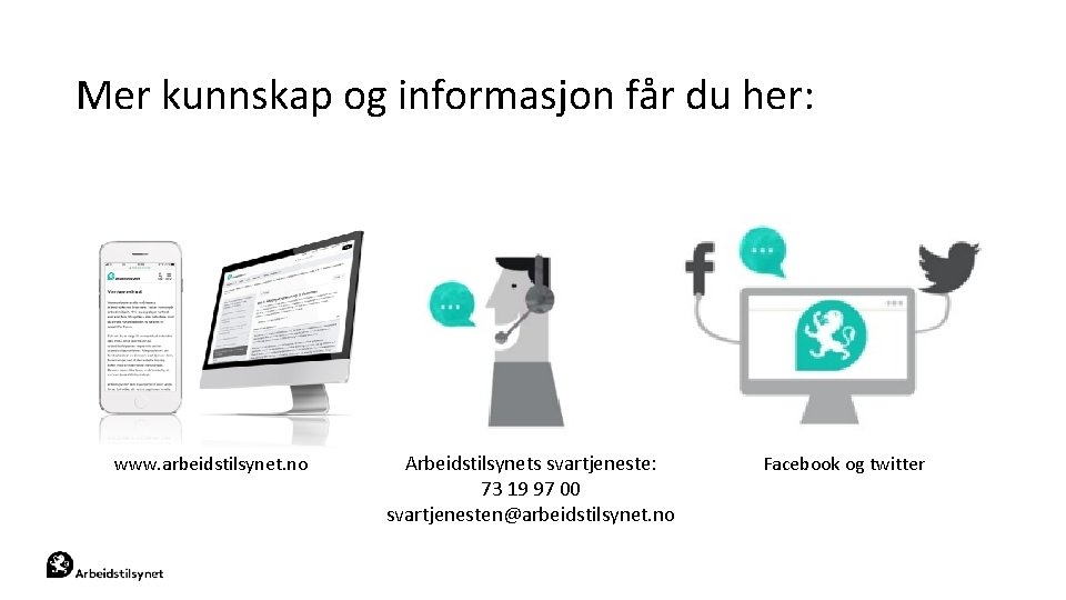 Mer kunnskap og informasjon får du her: www. arbeidstilsynet. no Arbeidstilsynets svartjeneste: 73 19