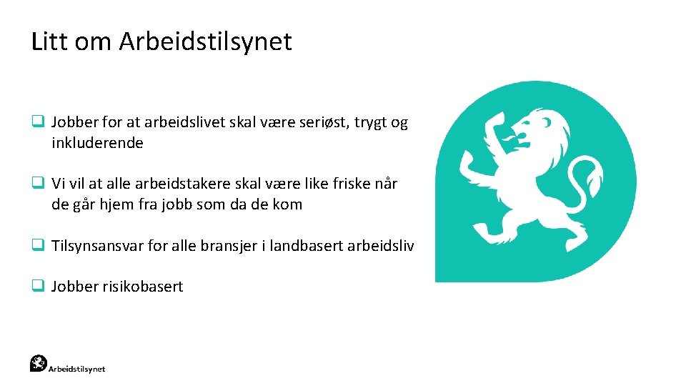Litt om Arbeidstilsynet q Jobber for at arbeidslivet skal være seriøst, trygt og inkluderende