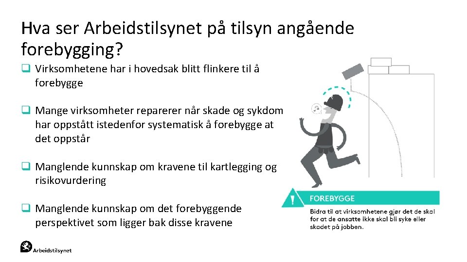 Hva ser Arbeidstilsynet på tilsyn angående forebygging? q Virksomhetene har i hovedsak blitt flinkere