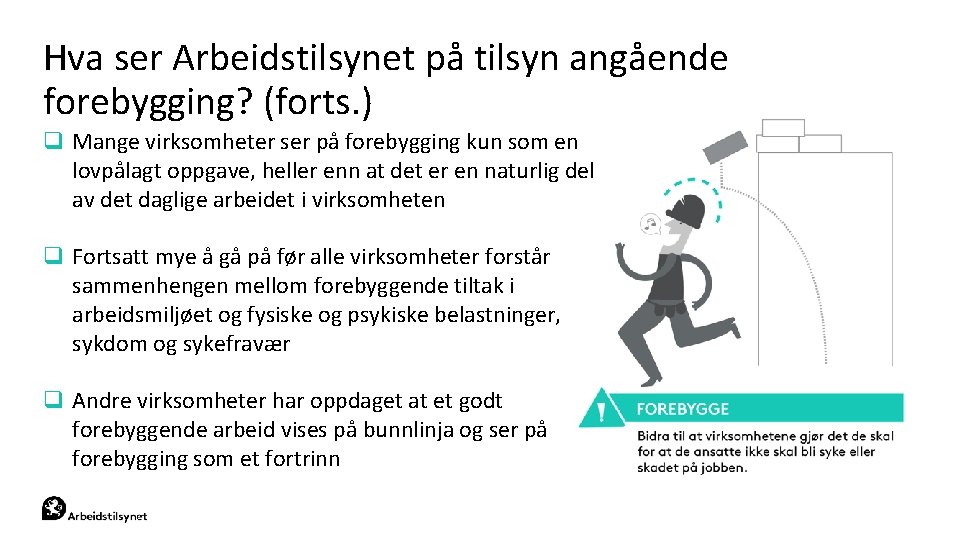 Hva ser Arbeidstilsynet på tilsyn angående forebygging? (forts. ) q Mange virksomheter ser på