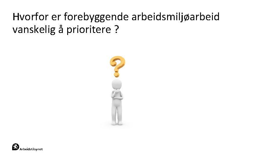 Hvorfor er forebyggende arbeidsmiljøarbeid vanskelig å prioritere ? 