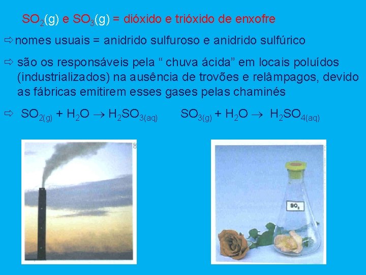 SO 2(g) e SO 3(g) = dióxido e trióxido de enxofre nomes usuais =