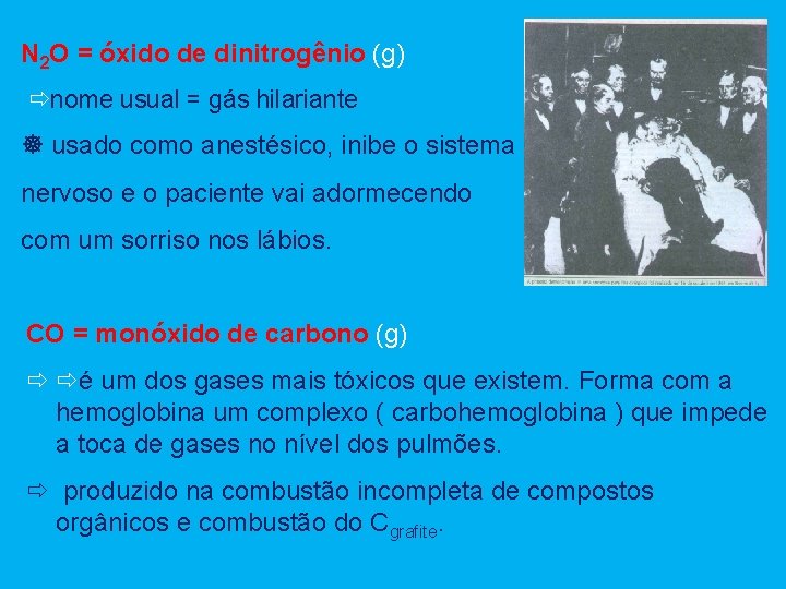 N 2 O = óxido de dinitrogênio (g) nome usual = gás hilariante ]