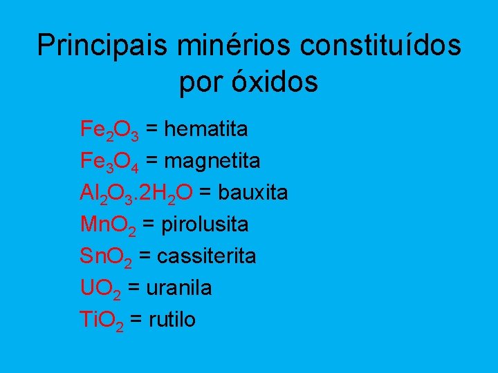 Principais minérios constituídos por óxidos Fe 2 O 3 = hematita Fe 3 O