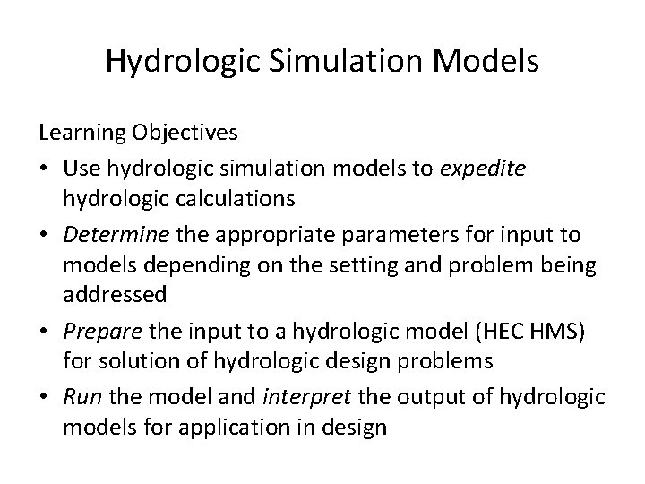 Hydrologic Simulation Models Learning Objectives • Use hydrologic simulation models to expedite hydrologic calculations