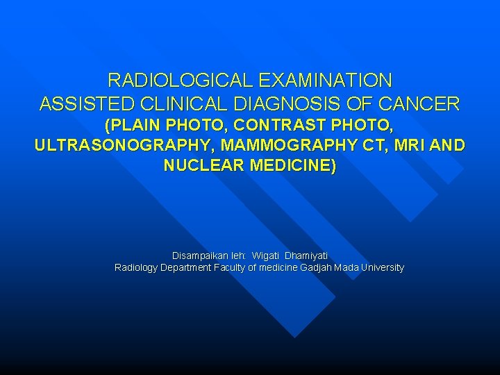 RADIOLOGICAL EXAMINATION ASSISTED CLINICAL DIAGNOSIS OF CANCER (PLAIN PHOTO, CONTRAST PHOTO, ULTRASONOGRAPHY, MAMMOGRAPHY CT,