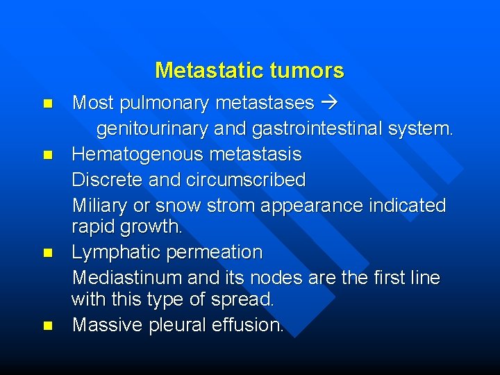 Metastatic tumors Most pulmonary metastases genitourinary and gastrointestinal system. n Hematogenous metastasis Discrete and