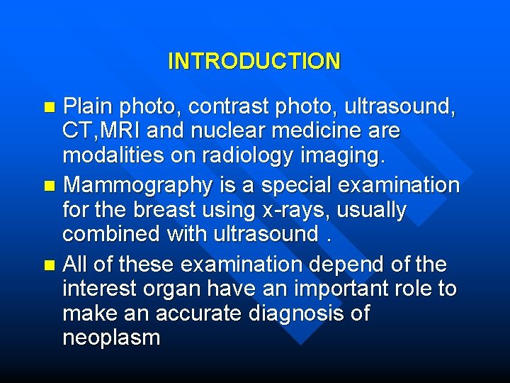INTRODUCTION Plain photo, contrast photo, ultrasound, CT, MRI and nuclear medicine are modalities on