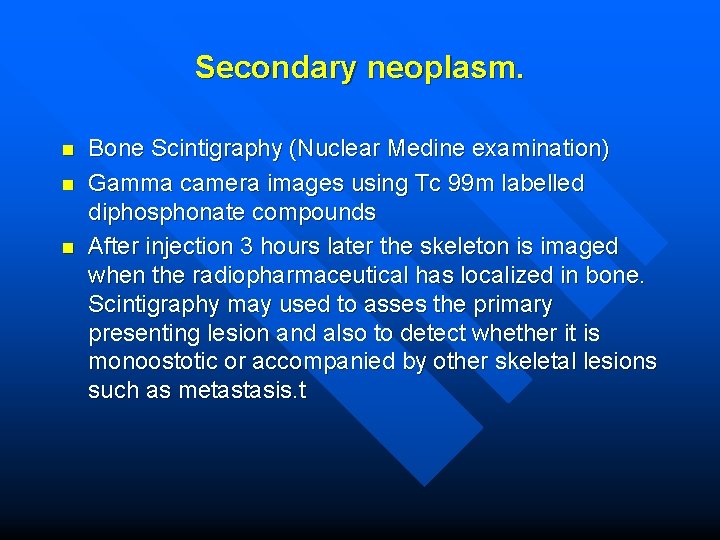 Secondary neoplasm. n n n Bone Scintigraphy (Nuclear Medine examination) Gamma camera images using