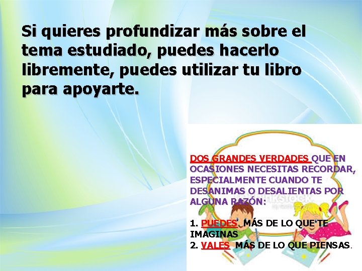 Si quieres profundizar más sobre el tema estudiado, puedes hacerlo libremente, puedes utilizar tu