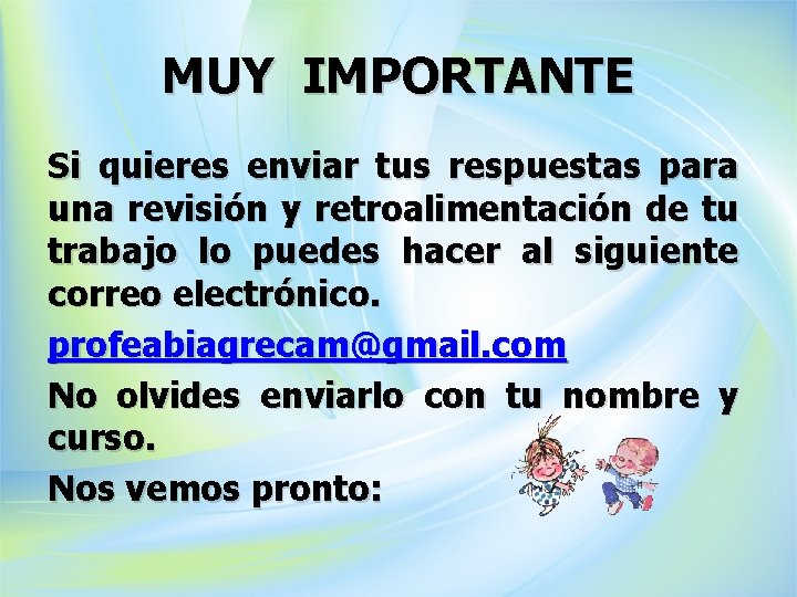 MUY IMPORTANTE Si quieres enviar tus respuestas para una revisión y retroalimentación de tu