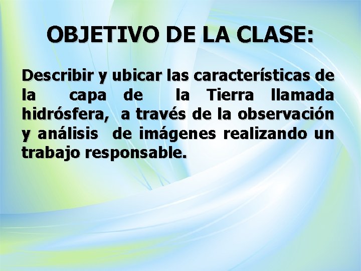 OBJETIVO DE LA CLASE: Describir y ubicar las características de la capa de la