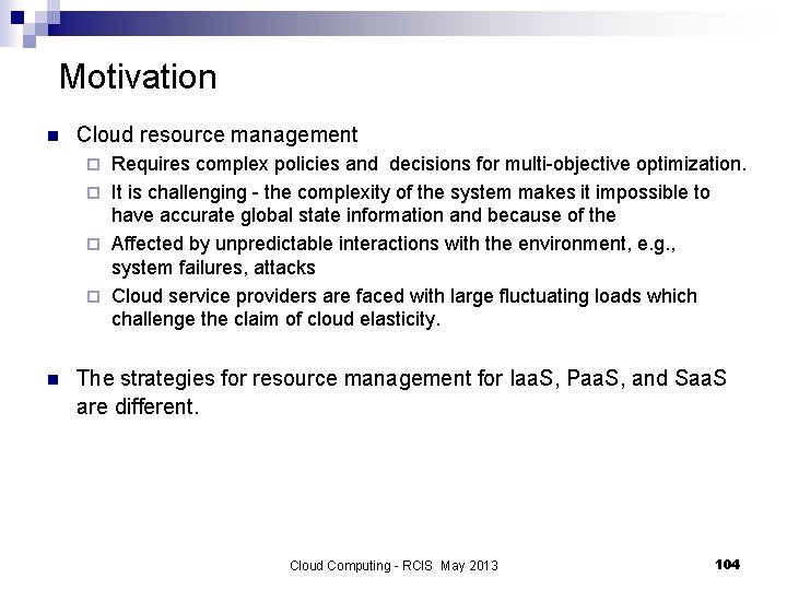 Motivation n Cloud resource management Requires complex policies and decisions for multi-objective optimization. ¨