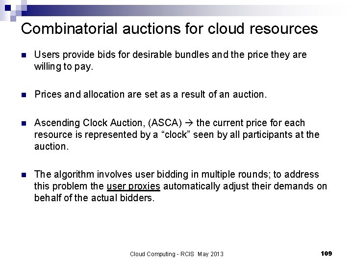 Combinatorial auctions for cloud resources n Users provide bids for desirable bundles and the