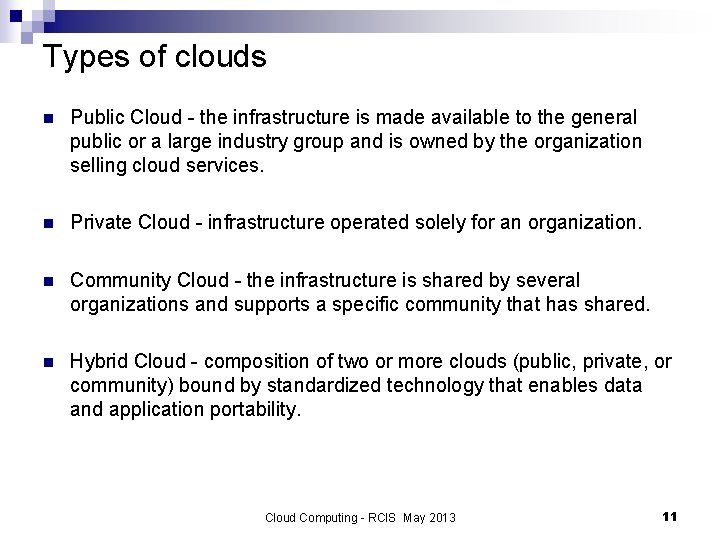 Types of clouds n Public Cloud - the infrastructure is made available to the