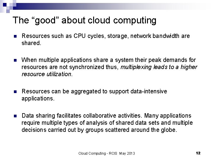 The “good” about cloud computing n Resources such as CPU cycles, storage, network bandwidth