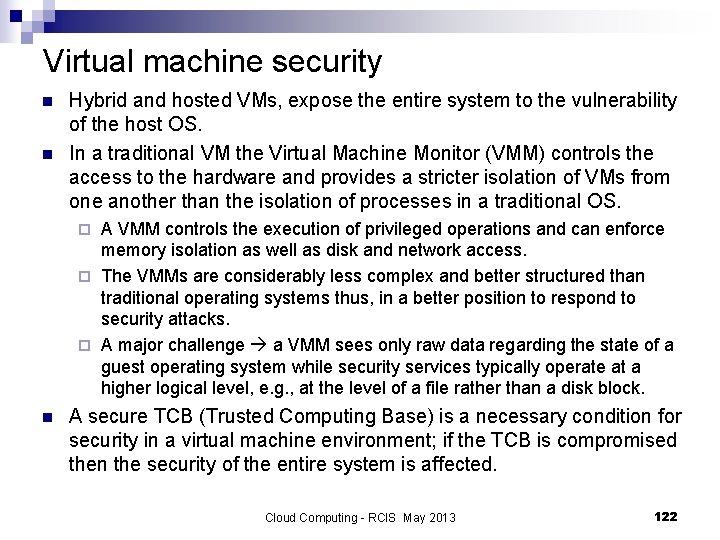 Virtual machine security n n Hybrid and hosted VMs, expose the entire system to