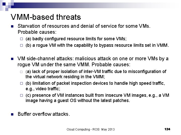 VMM-based threats n Starvation of resources and denial of service for some VMs. Probable