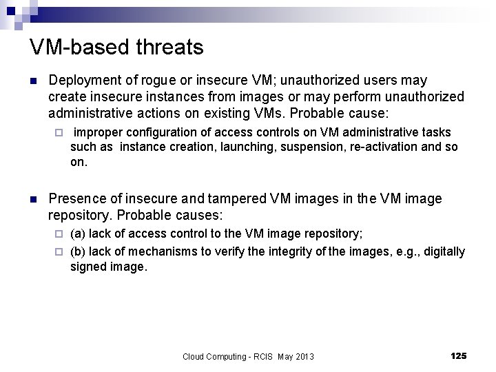 VM-based threats n Deployment of rogue or insecure VM; unauthorized users may create insecure