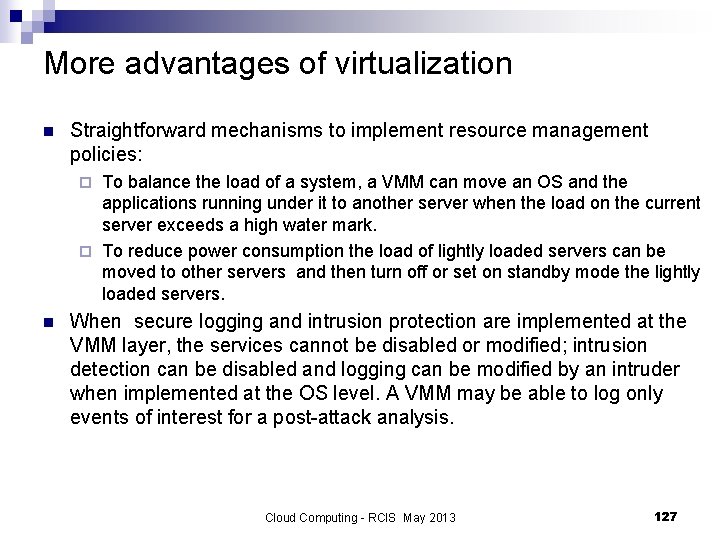 More advantages of virtualization n Straightforward mechanisms to implement resource management policies: To balance