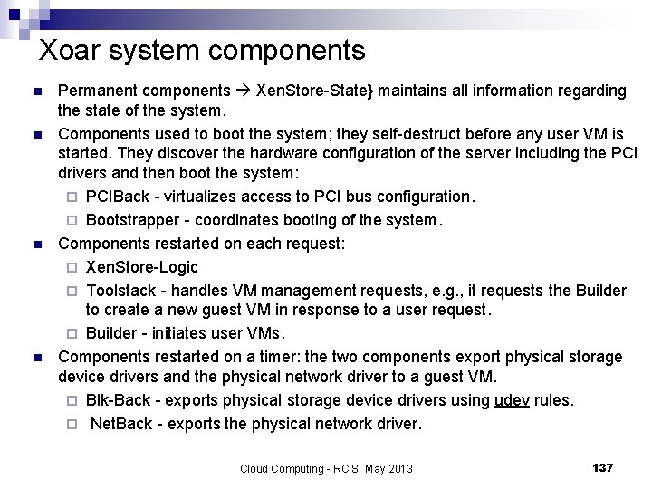 Xoar system components n n Permanent components Xen. Store-State} maintains all information regarding the