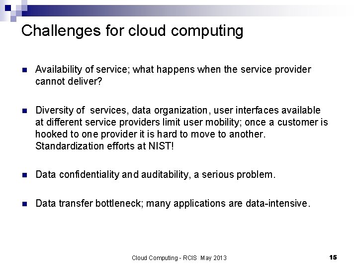 Challenges for cloud computing n Availability of service; what happens when the service provider