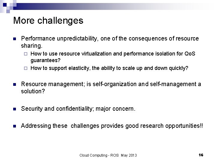 More challenges n Performance unpredictability, one of the consequences of resource sharing. How to