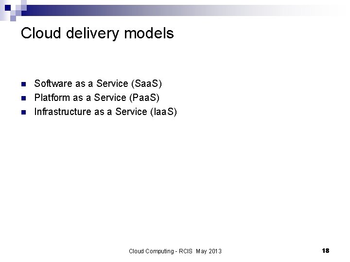Cloud delivery models n n n Software as a Service (Saa. S) Platform as