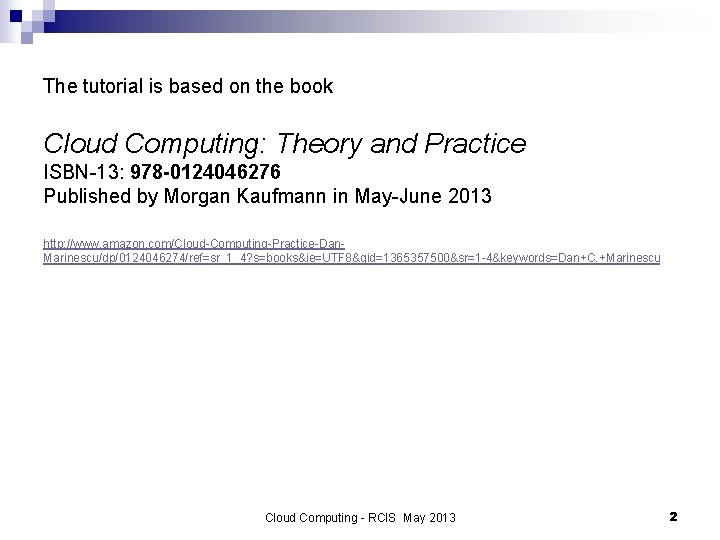 The tutorial is based on the book Cloud Computing: Theory and Practice ISBN-13: 978