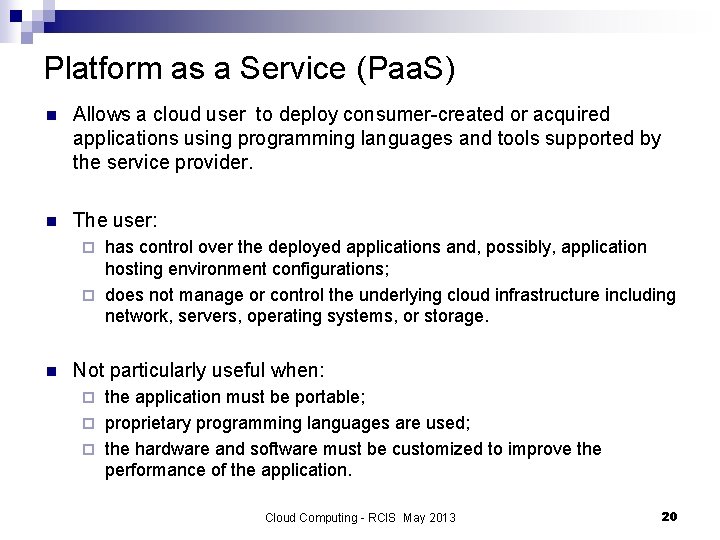Platform as a Service (Paa. S) n Allows a cloud user to deploy consumer-created