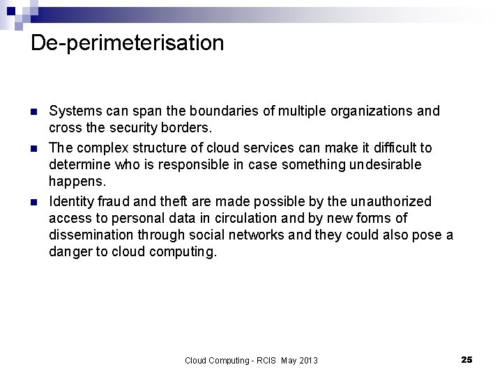 De-perimeterisation n Systems can span the boundaries of multiple organizations and cross the security