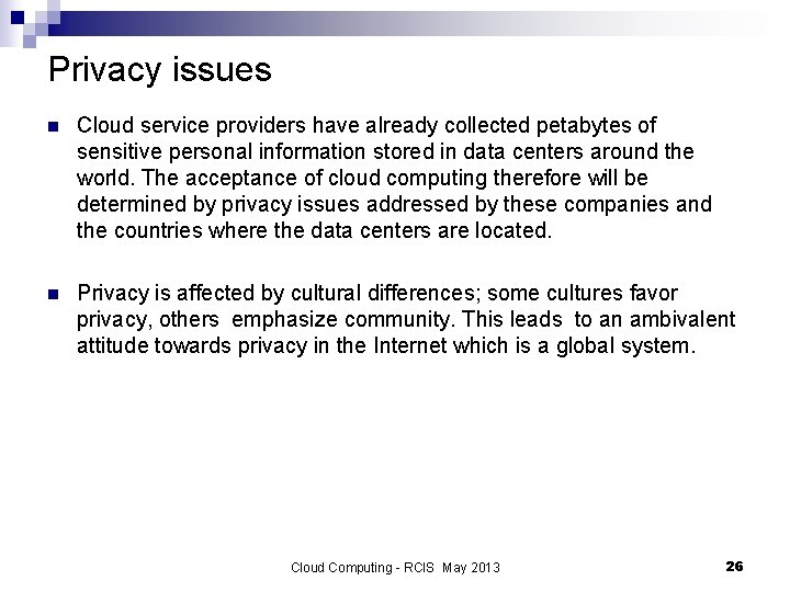 Privacy issues n Cloud service providers have already collected petabytes of sensitive personal information