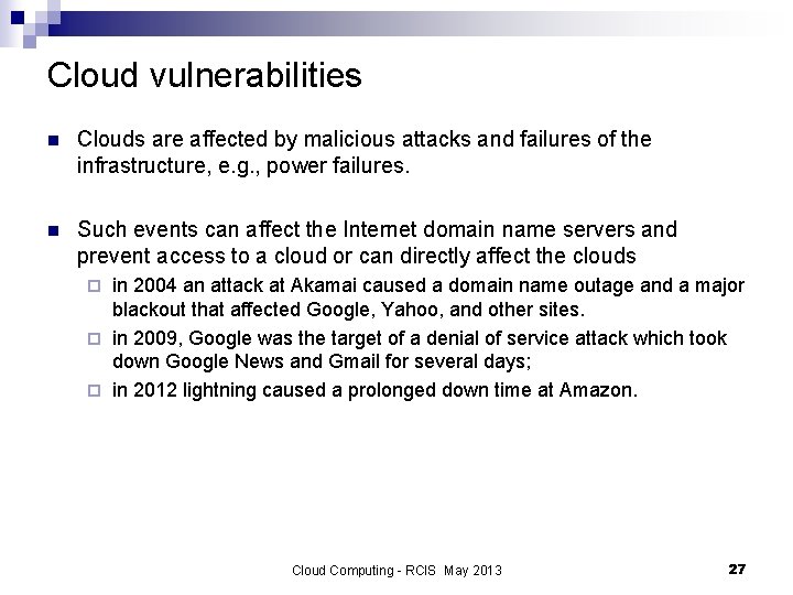 Cloud vulnerabilities n Clouds are affected by malicious attacks and failures of the infrastructure,