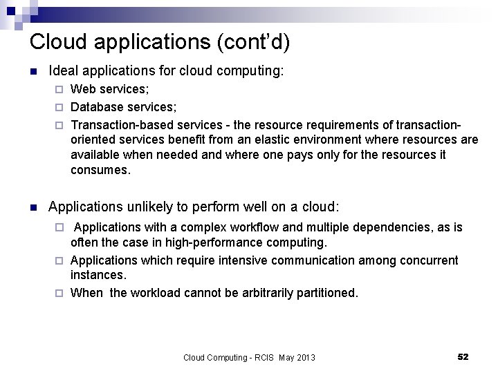 Cloud applications (cont’d) n Ideal applications for cloud computing: Web services; ¨ Database services;