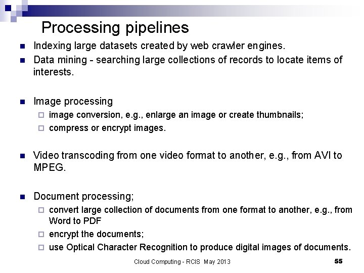 Processing pipelines n Indexing large datasets created by web crawler engines. Data mining -
