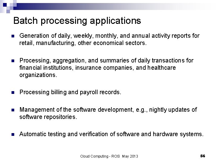 Batch processing applications n Generation of daily, weekly, monthly, and annual activity reports for