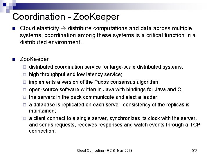 Coordination - Zoo. Keeper n Cloud elasticity distribute computations and data across multiple systems;