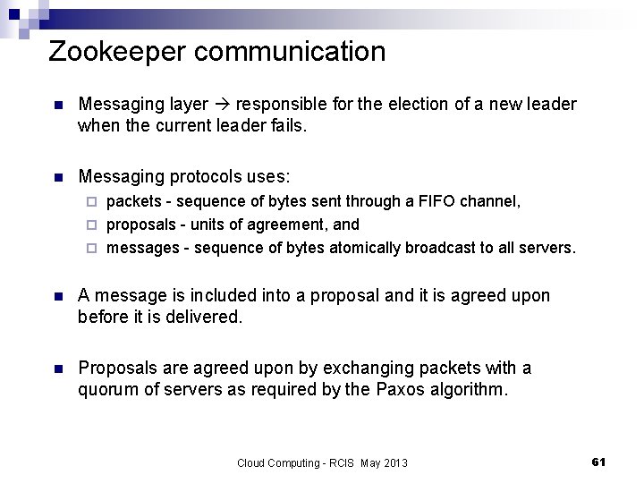 Zookeeper communication n Messaging layer responsible for the election of a new leader when