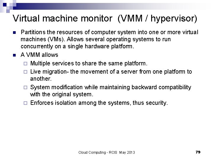 Virtual machine monitor (VMM / hypervisor) n n Partitions the resources of computer system