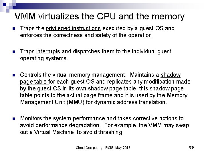 VMM virtualizes the CPU and the memory n Traps the privileged instructions executed by