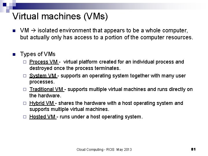 Virtual machines (VMs) n VM isolated environment that appears to be a whole computer,