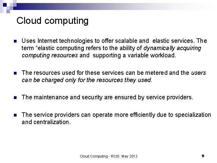 Cloud computing n Uses Internet technologies to offer scalable and elastic services. The term
