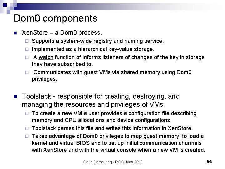 Dom 0 components n Xen. Store – a Dom 0 process. Supports a system-wide