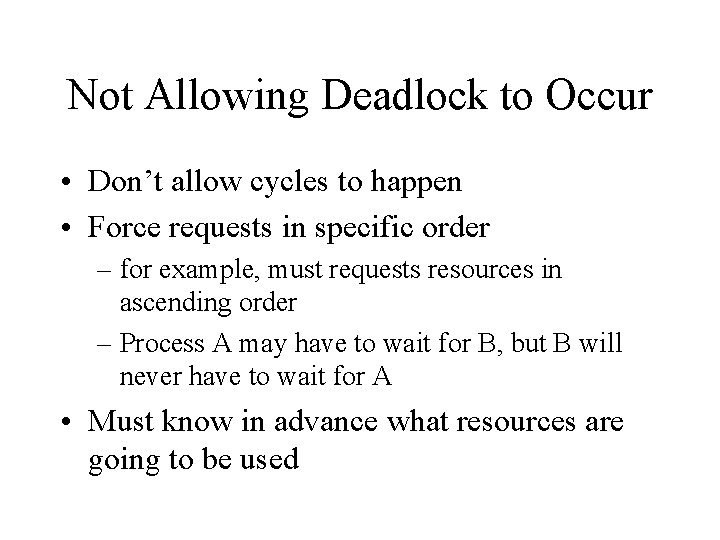 Not Allowing Deadlock to Occur • Don’t allow cycles to happen • Force requests
